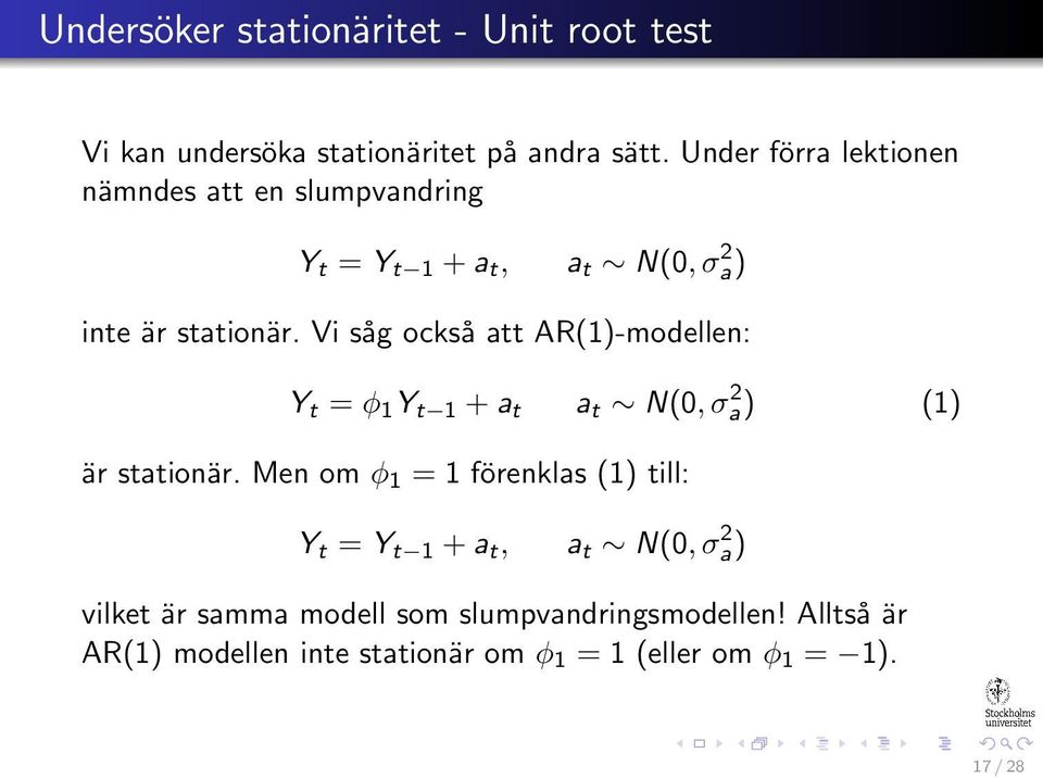 Vi såg också att AR(1)-modellen: Y t = φ 1 Y t 1 + a t a t N(0, σ 2 a) (1) är stationär.