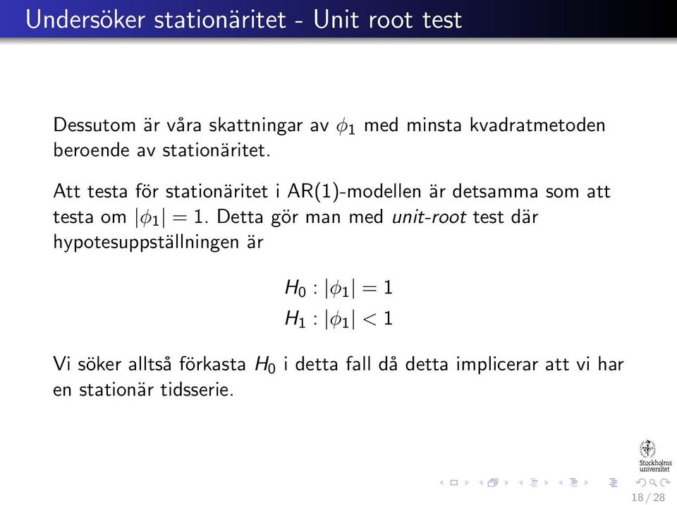 Att testa för stationäritet i AR(1)-modellen är detsamma som att testa om φ 1 = 1.