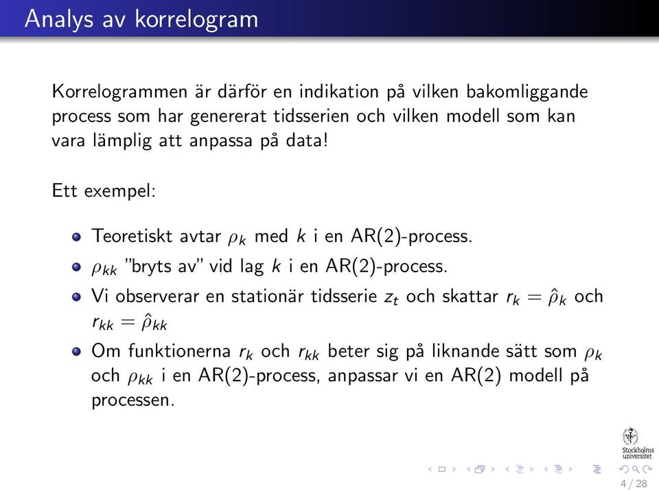 ρ kk bryts av vid lag k i en AR(2)-process.