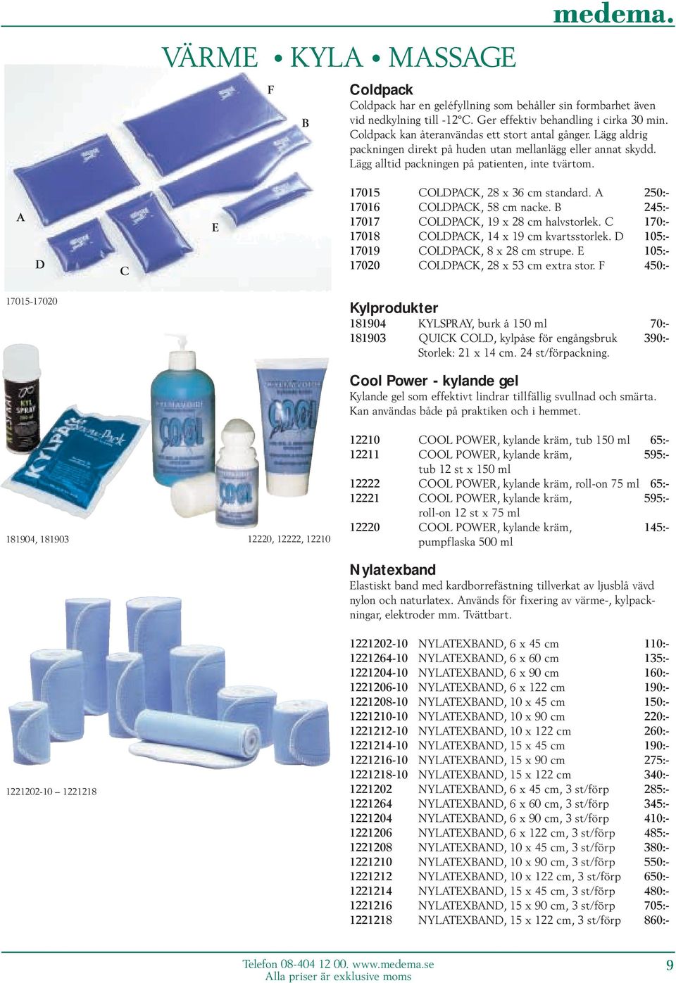 A 250:- 17016 COLDPACK, 58 cm nacke. B 245:- 17017 COLDPACK, 19 x 28 cm halvstorlek. C 170:- 17018 COLDPACK, 14 x 19 cm kvartsstorlek. D 105:- 17019 COLDPACK, 8 x 28 cm strupe.