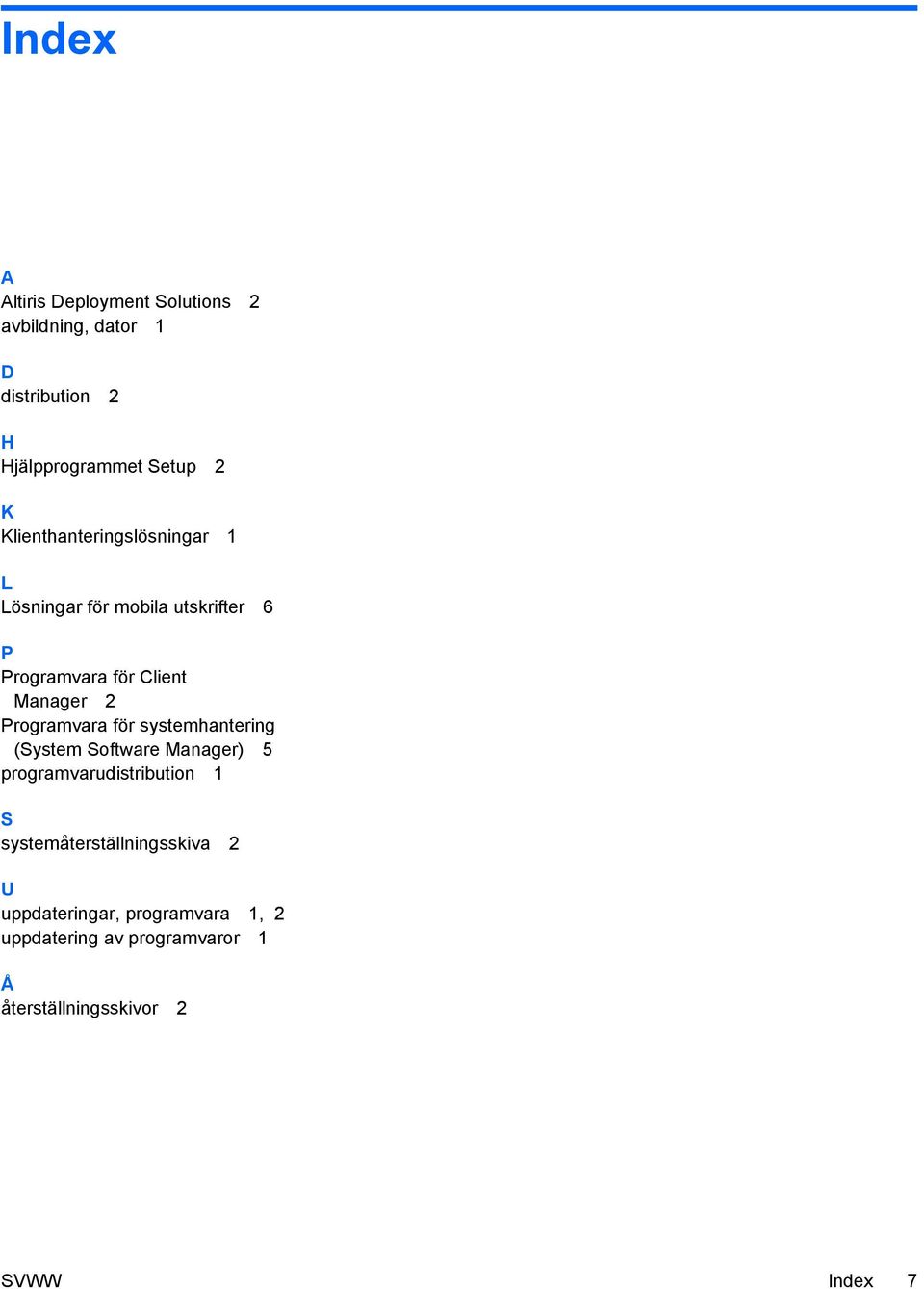 Programvara för systemhantering (System Software Manager) 5 programvarudistribution 1 S