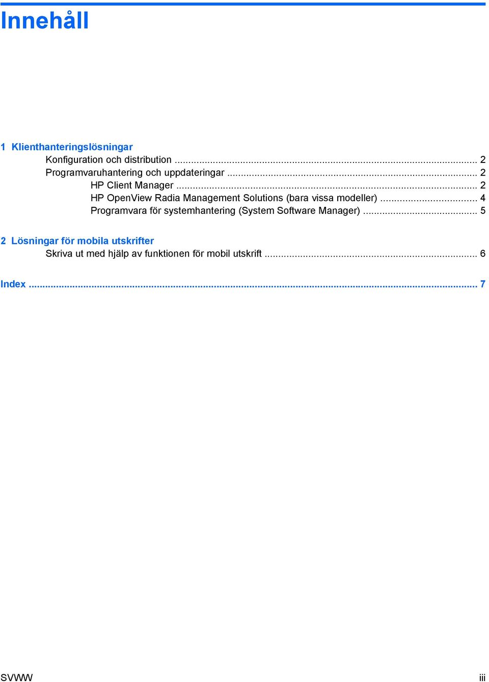 .. 2 HP OpenView Radia Management Solutions (bara vissa modeller).