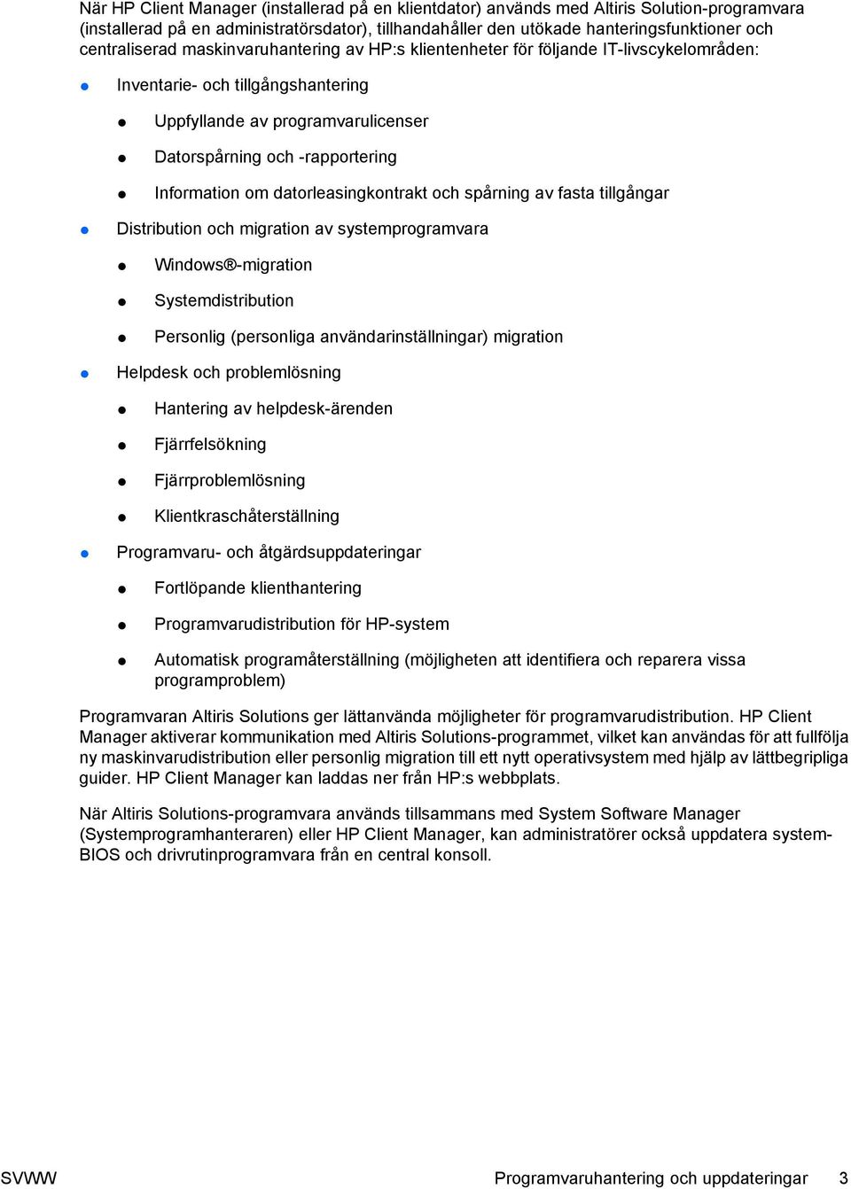 Information om datorleasingkontrakt och spårning av fasta tillgångar Distribution och migration av systemprogramvara Windows -migration Systemdistribution Personlig (personliga användarinställningar)