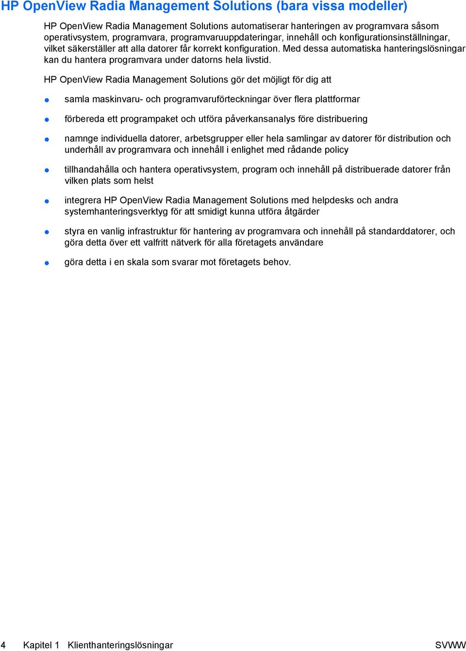 Med dessa automatiska hanteringslösningar kan du hantera programvara under datorns hela livstid.