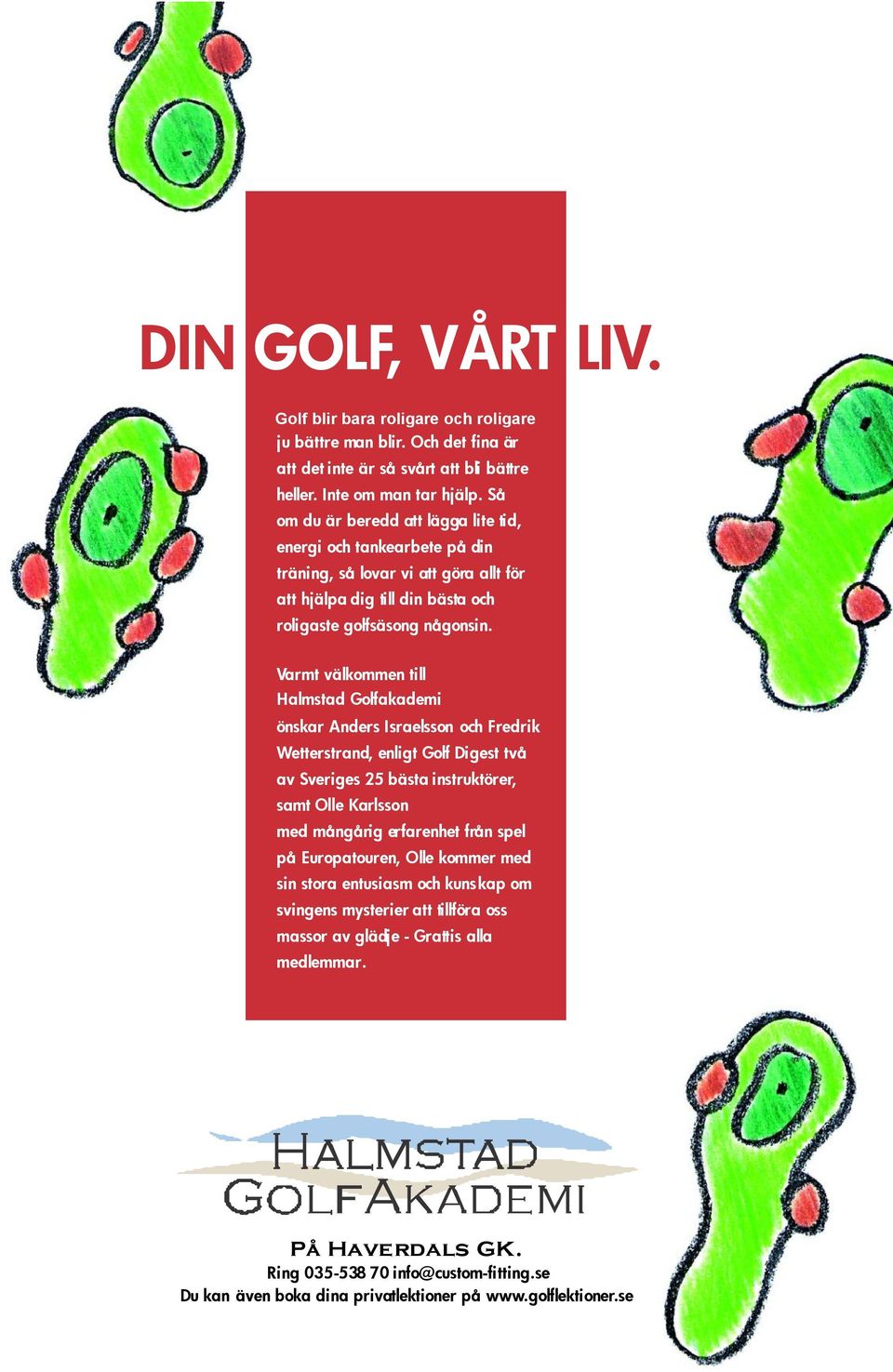 Varmt välkommen till Halmstad Golfakademi önskar Anders Israelsson och Fredrik Wetterstrand, enligt Golf Digest två av Sveriges 25 bästa instruktörer, samt Olle Karlsson med