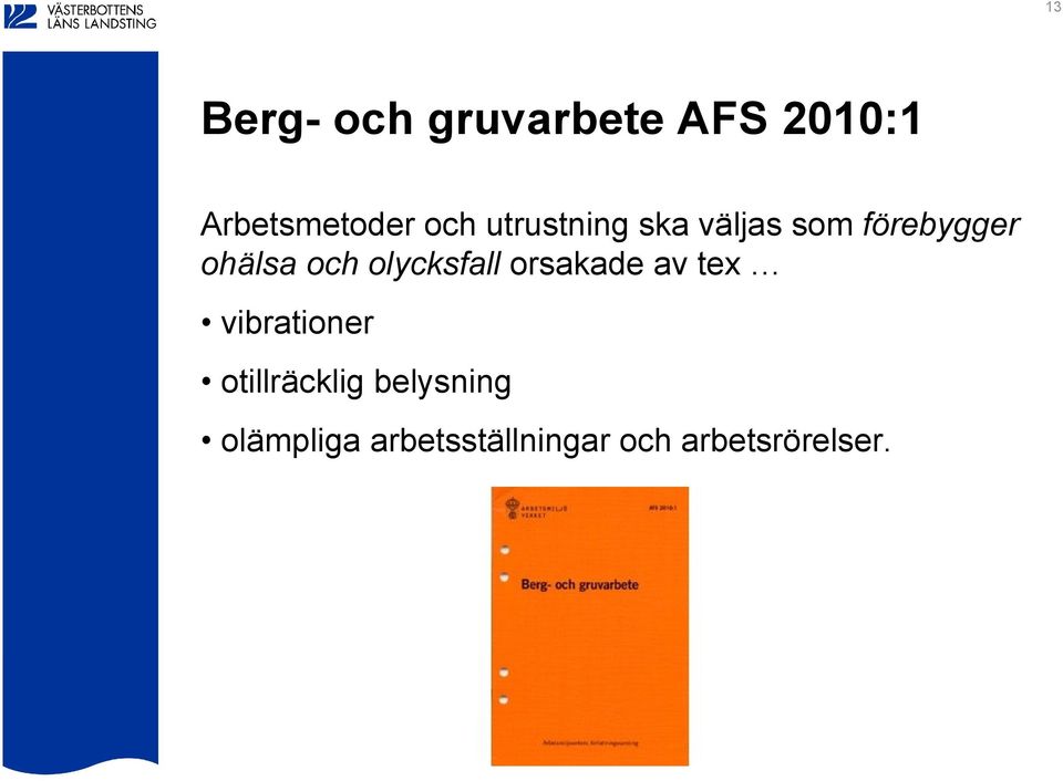 olycksfall orsakade av tex vibrationer otillräcklig