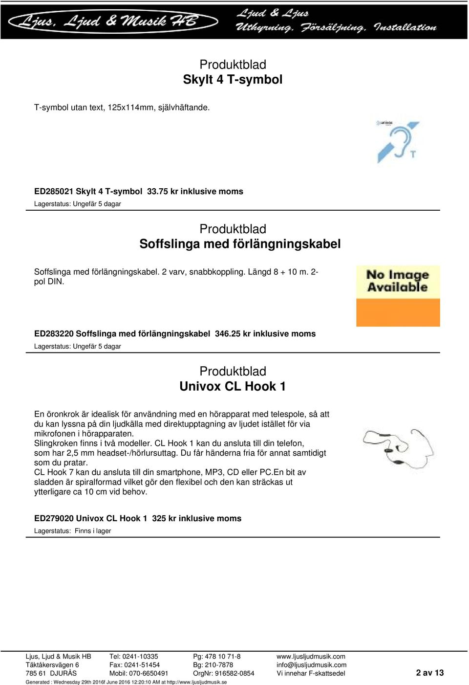 25 kr inklusive moms Univox CL Hook 1 En öronkrok är idealisk för användning med en hörapparat med telespole, så att du kan lyssna på din ljudkälla med direktupptagning av ljudet istället för via