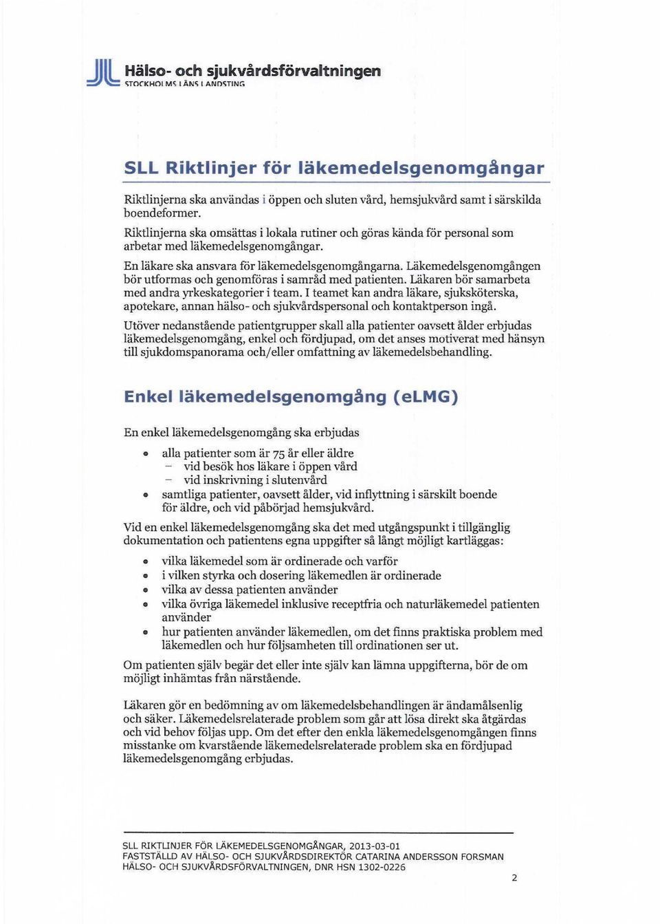 Läkemedelsgenomgången bör utformas och genomföras i samråd med patienten. Läkaren bör samarbeta med andra yrkeskategorier i team.