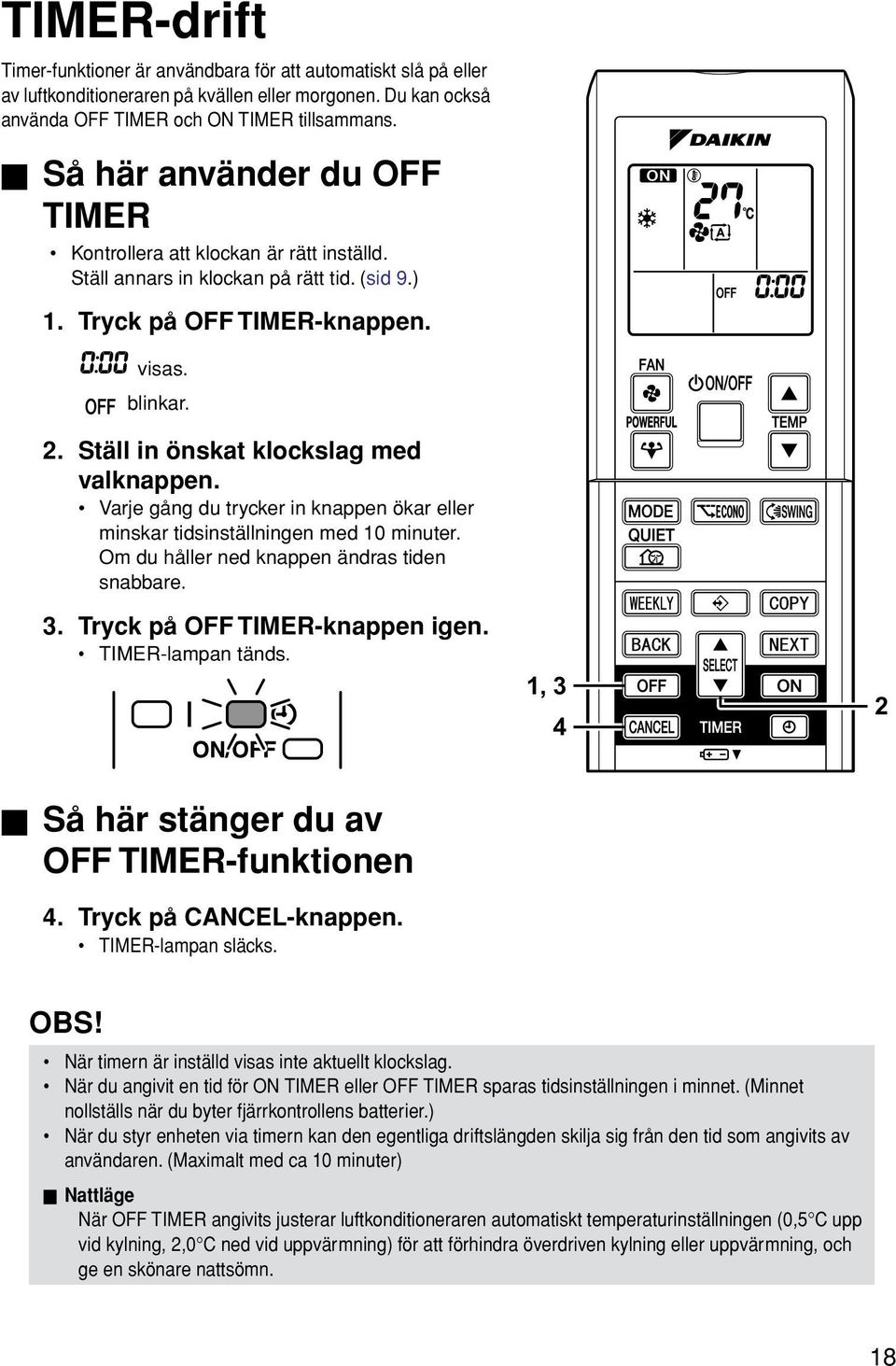 Ställ in önskat klockslag med valknappen. Varje gång du trycker in knappen ökar eller minskar tidsinställningen med 10 minuter. Om du håller ned knappen ändras tiden snabbare. 3.