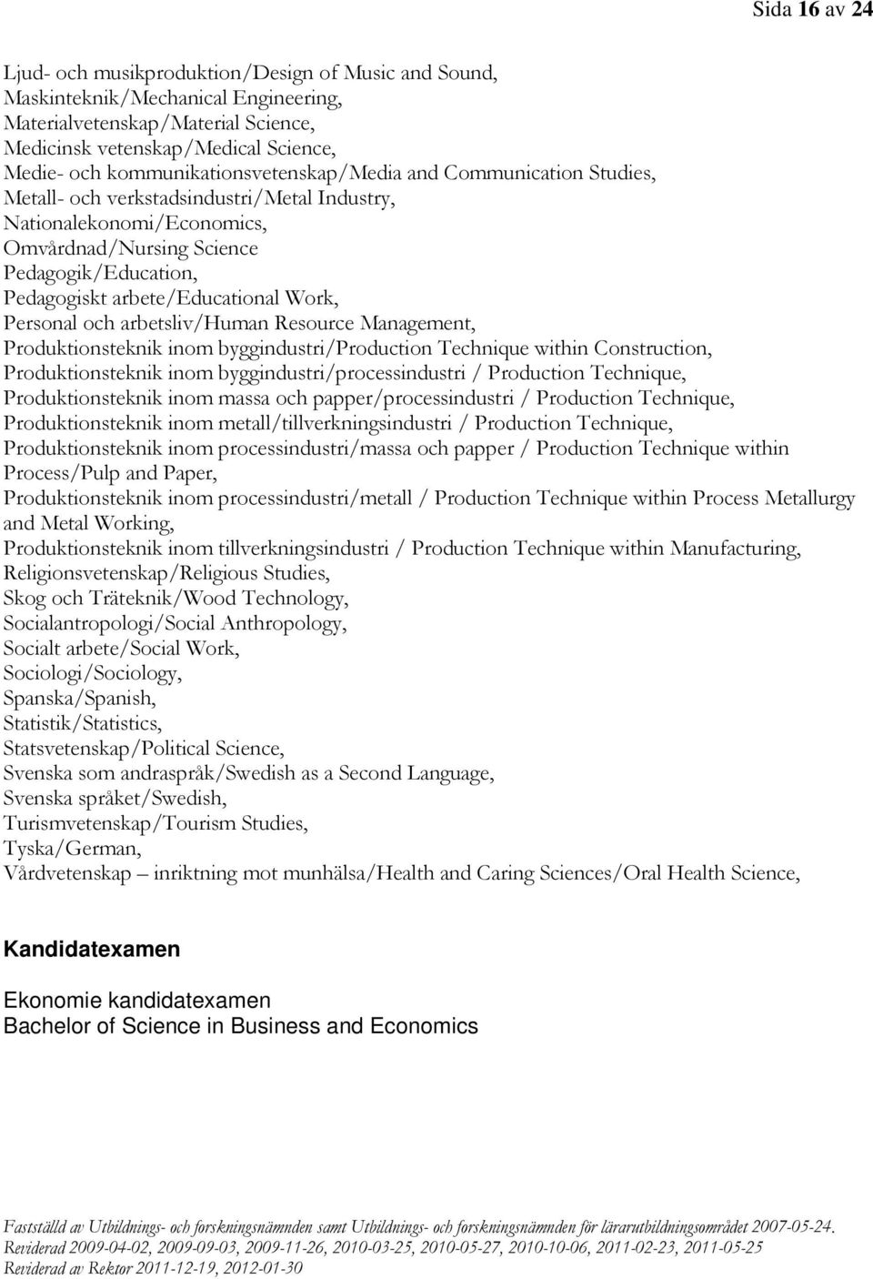 arbete/educational Work, Personal och arbetsliv/human Resource Management, Produktionsteknik inom byggindustri/production Technique within Construction, Produktionsteknik inom