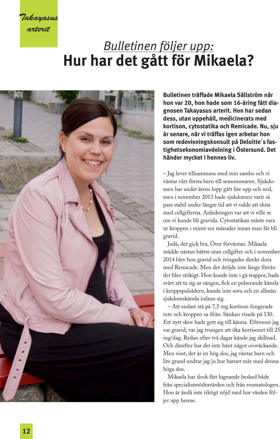 Nu, sju år senare, när vi träffas igen arbetar hon som redovisningskonsult på Deloitte s fastighetsekonomiavdelning i Östersund. Det händer mycket i hennes liv.