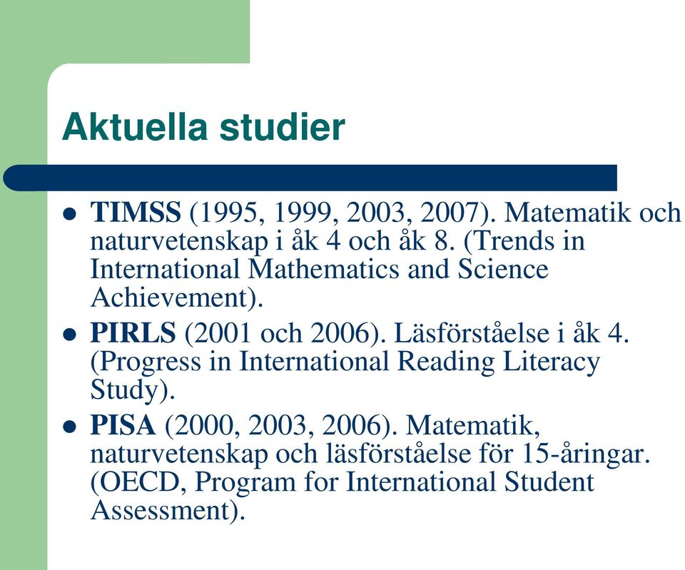 Läsförståelse i åk 4. (Progress in International Reading Literacy Study). PISA (2000, 2003, 2006).