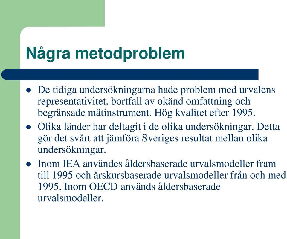 Detta gör det svårt att jämföra Sveriges resultat mellan olika undersökningar.