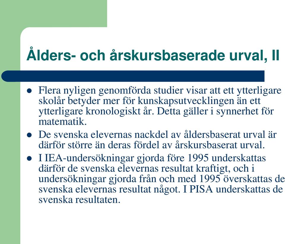 De svenska elevernas nackdel av åldersbaserat urval är därför större än deras fördel av årskursbaserat urval.