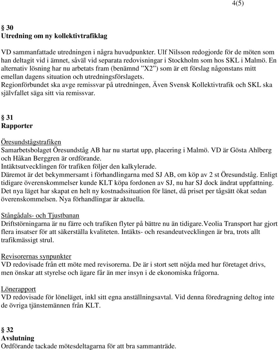 En alternativ lösning har nu arbetats fram (benämnd X2 ) som är ett förslag någonstans mitt emellan dagens situation och utredningsförslagets.