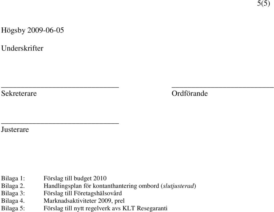 Handlingsplan för kontanthantering ombord (slutjusterad) Bilaga 3: Förslag