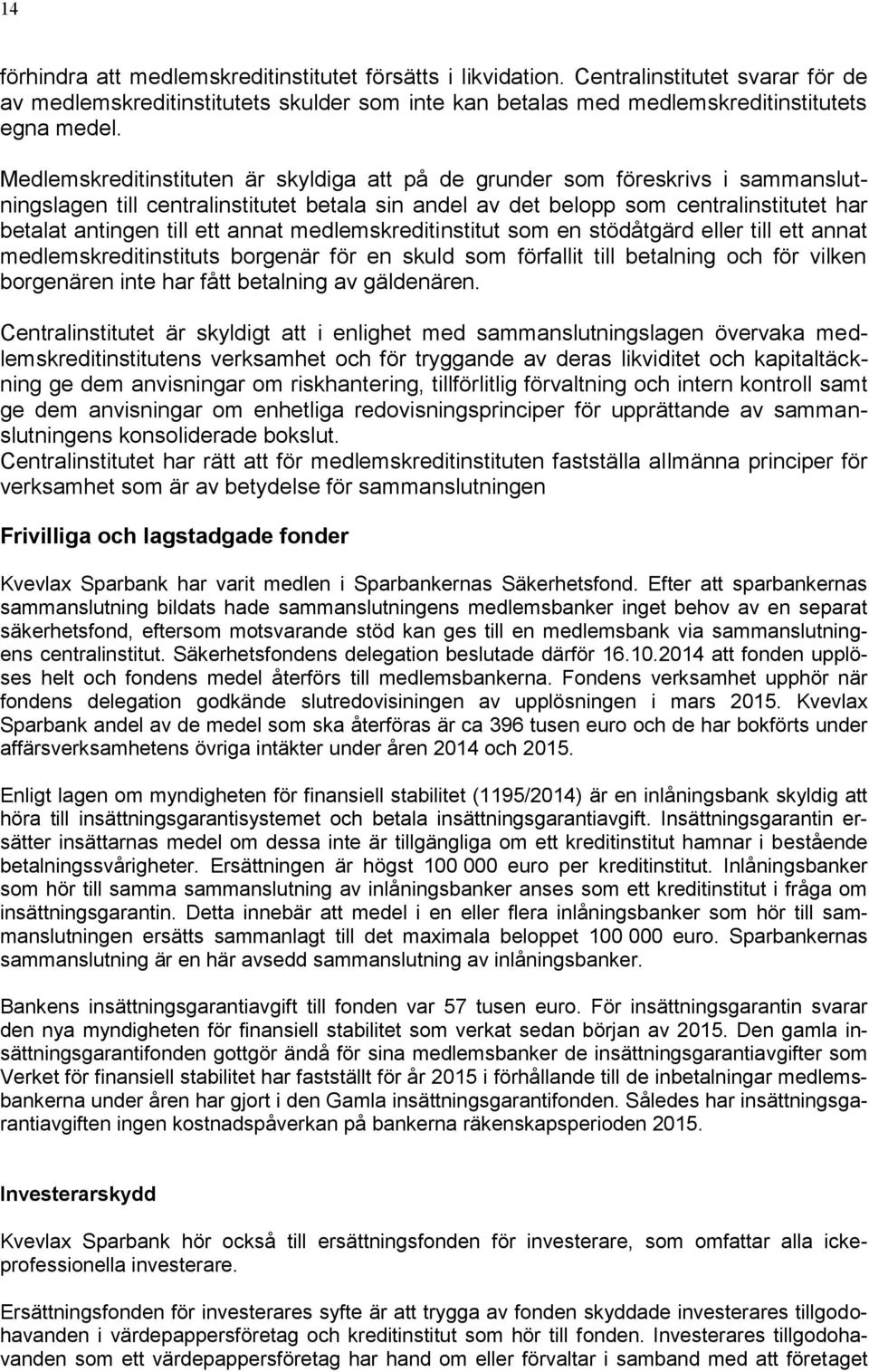 annat medlemskreditinstitut som en stödåtgärd eller till ett annat medlemskreditinstituts borgenär för en skuld som förfallit till betalning och för vilken borgenären inte har fått betalning av