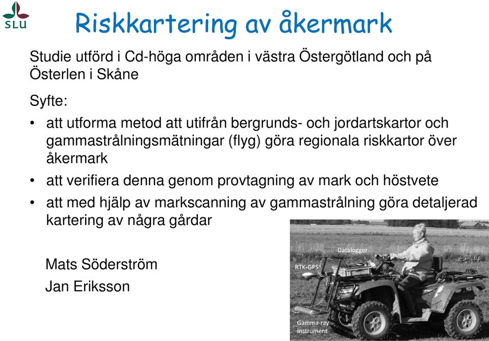 göra regionala riskkartor över åkermark att verifiera denna genom provtagning av mark och höstvete att