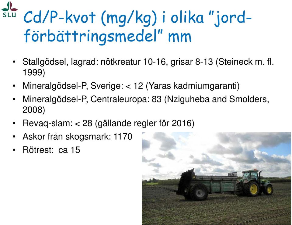 1999) Mineralgödsel-P, Sverige: < 12 (Yaras kadmiumgaranti) Mineralgödsel-P,