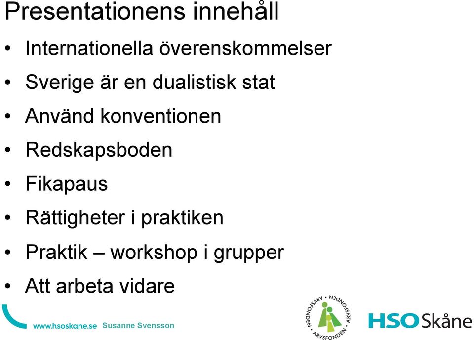Använd konventionen E Redskapsboden E Fikapaus E