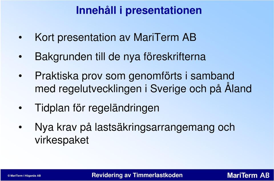 genomförts i samband med regelutvecklingen i Sverige och på