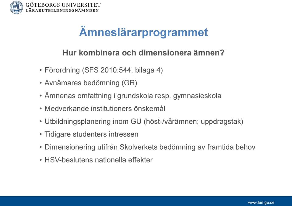 gymnasieskola Medverkande institutioners önskemål Utbildningsplanering inom GU (höst-/vårämnen;