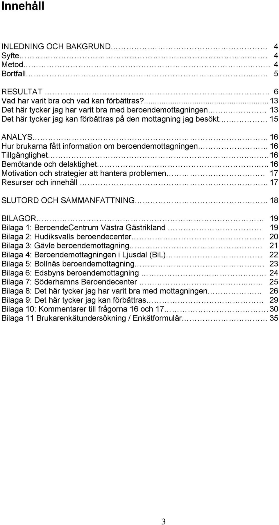 .. 16 Motivation och strategier att hantera problemen.