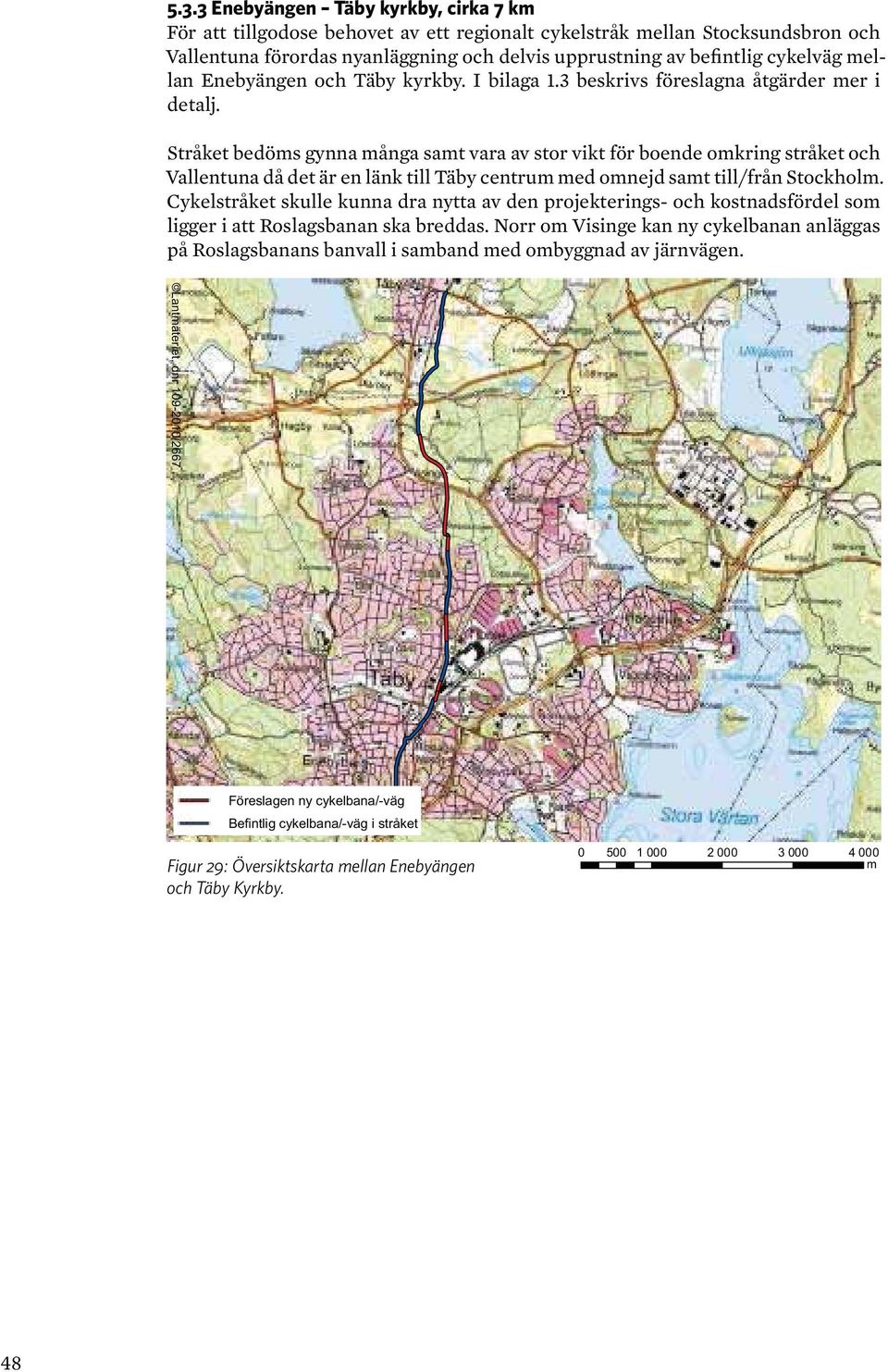 Stråket bedöms gynna många samt vara av stor vikt för boende omkring stråket och Vallentuna då det är en länk till Täby centrum med omnejd samt till/från Stockholm.