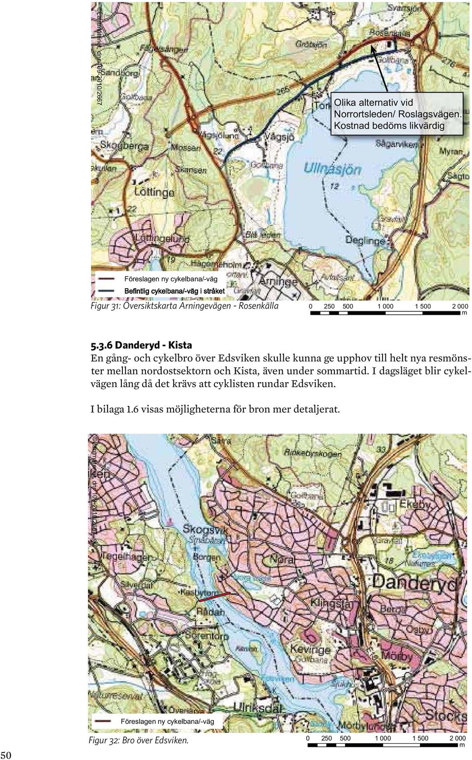 6 Danderyd - Kista En gång- och cykelbro över Edsviken skulle kunna ge upphov till helt nya resmönster mellan nordostsektorn och Kista, även under sommartid.