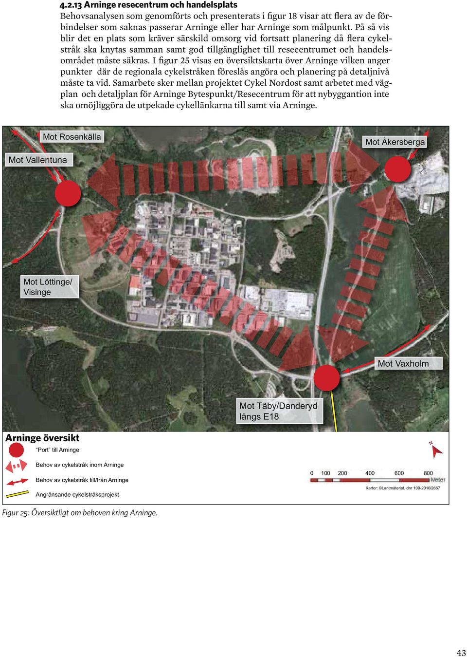 I figur 25 visas en översiktskarta över Arninge vilken anger punkter där de regionala cykelstråken föreslås angöra och planering på detaljnivå måste ta vid.
