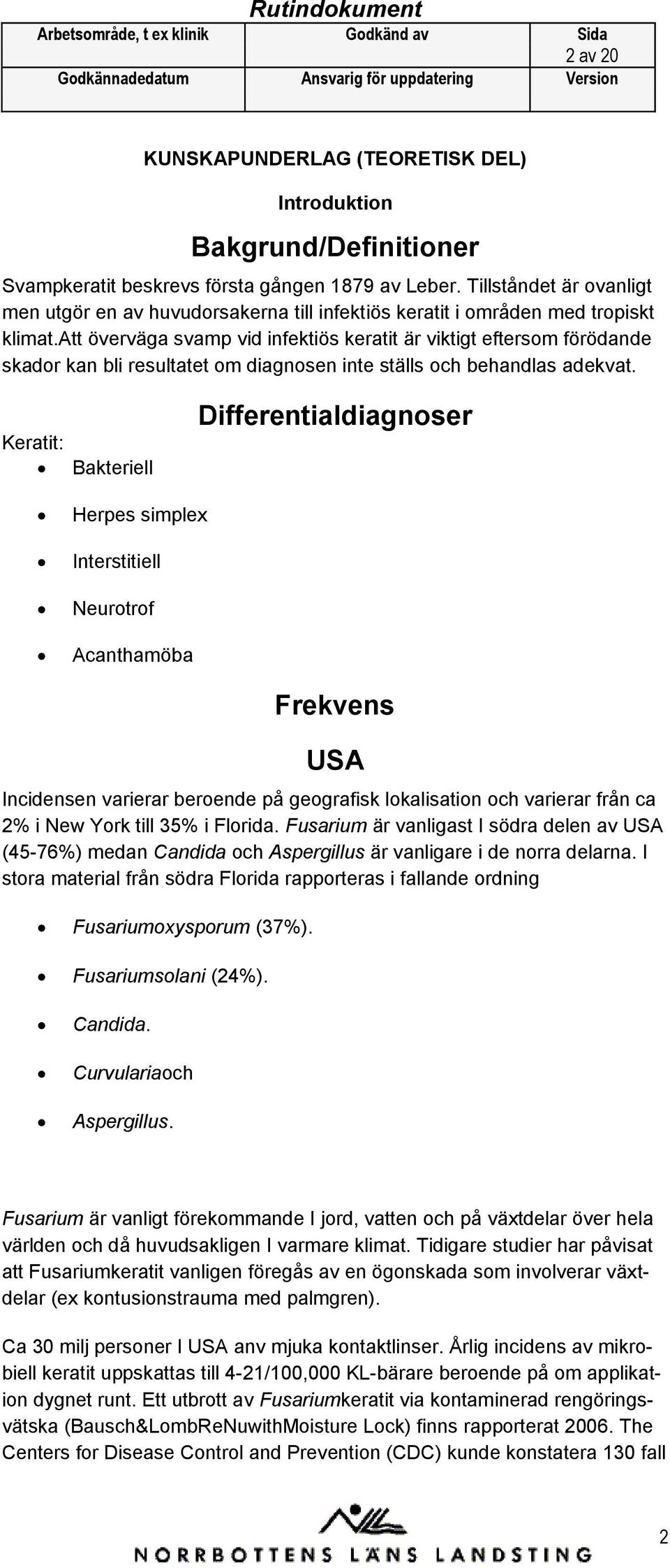 att överväga svamp vid infektiös keratit är viktigt eftersom förödande skador kan bli resultatet om diagnosen inte ställs och behandlas adekvat.