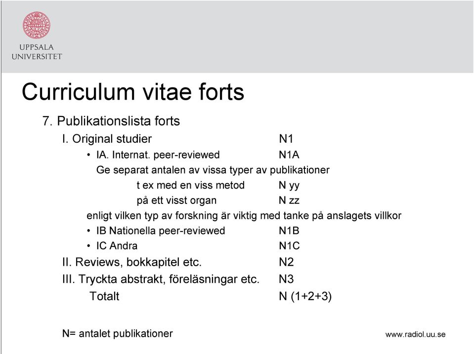 organ N zz enligt vilken typ av forskning är viktig med tanke på anslagets villkor IB Nationella peer-reviewed