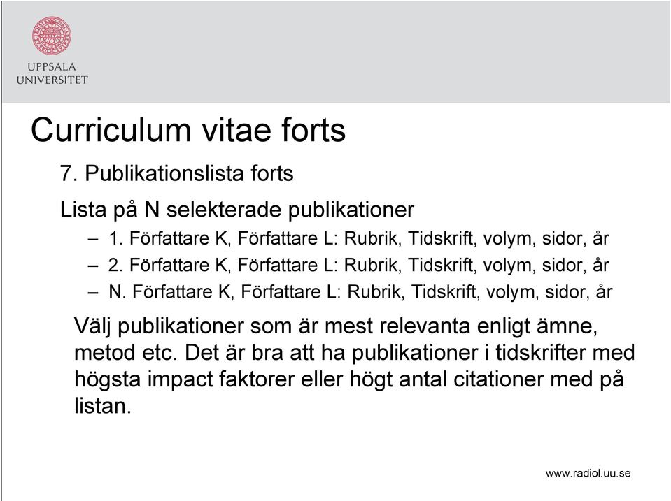 Författare K, Författare L: Rubrik, Tidskrift, volym, sidor, år N.