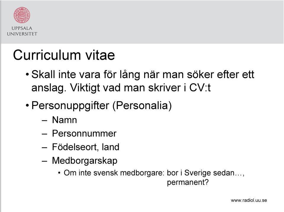 Viktigt vad man skriver i CV:t Personuppgifter (Personalia)