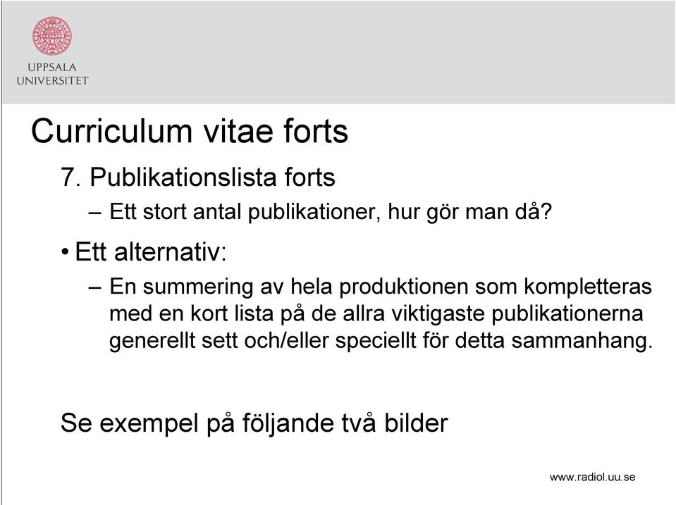 Ett alternativ: En summering av hela produktionen som kompletteras med en