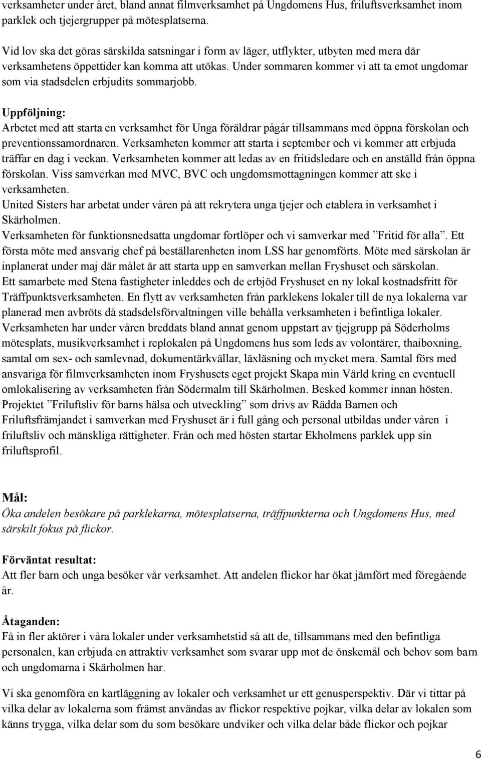 Under sommaren kommer vi att ta emot ungdomar som via stadsdelen erbjudits sommarjobb.