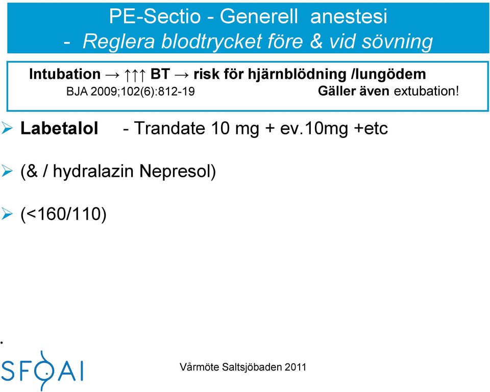 BJA 2009;102(6):812-19 Gäller även extubation!