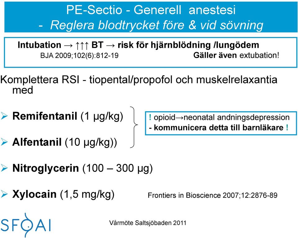 Komplettera RSI - tiopental/propofol och muskelrelaxantia med Remifentanil (1 µg/kg) Alfentanil (10 µg/kg))!