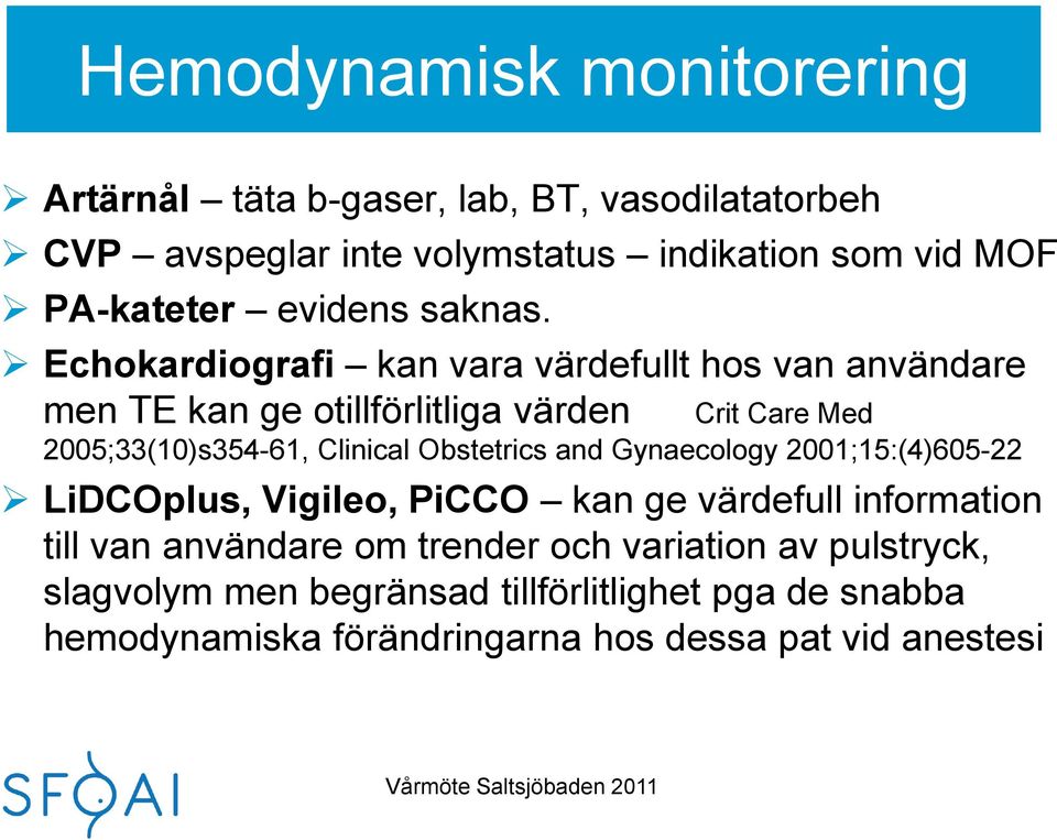 Echokardiografi kan vara värdefullt hos van användare men TE kan ge otillförlitliga värden Crit Care Med 2005;33(10)s354-61, Clinical