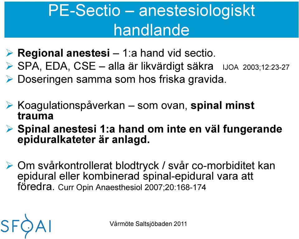 Koagulationspåverkan som ovan, spinal minst trauma Spinal anestesi 1:a hand om inte en väl fungerande