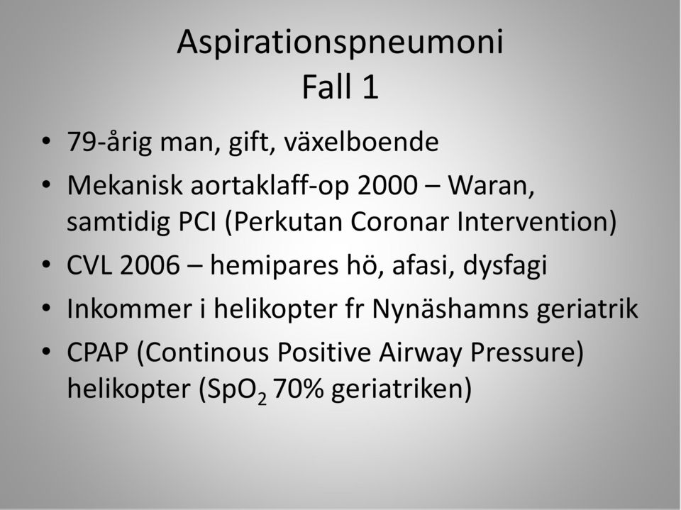 hemipares hö, afasi, dysfagi Inkommer i helikopter fr Nynäshamns