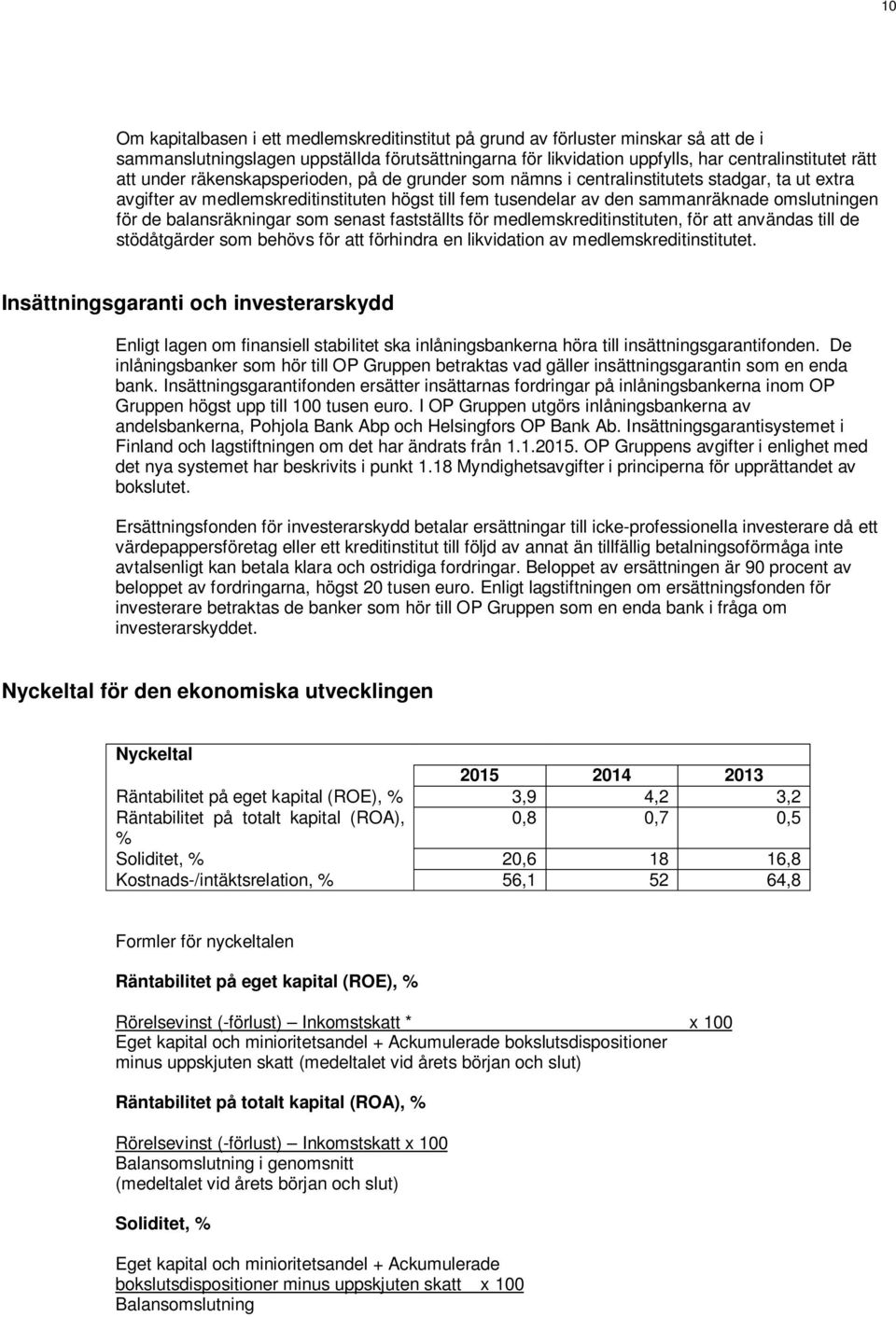 balansräkningar som senast fastställts för medlemskreditinstituten, för att användas till de stödåtgärder som behövs för att förhindra en likvidation av medlemskreditinstitutet.