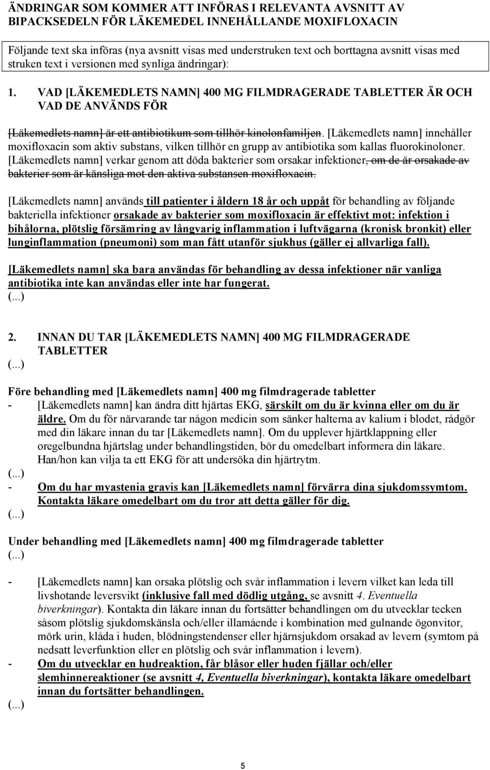 VAD [LÄKEMEDLETS NAMN] 400 MG FILMDRAGERADE TABLETTER ÄR OCH VAD DE ANVÄNDS FÖR [Läkemedlets namn] är ett antibiotikum som tillhör kinolonfamiljen.