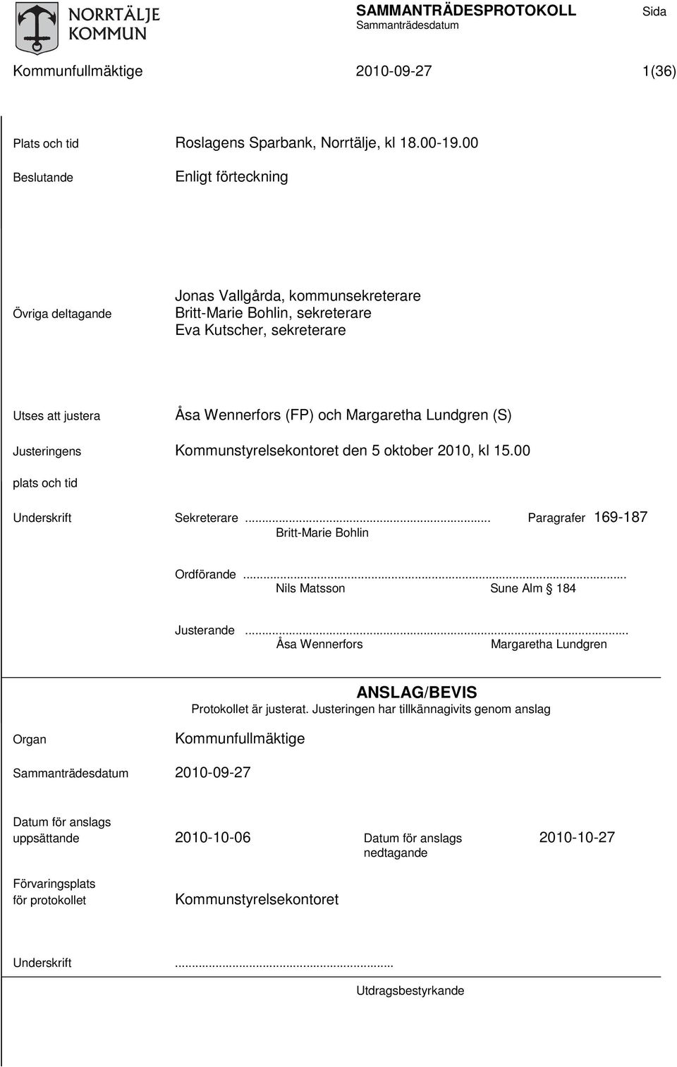 Lundgren (S) Justeringens Kommunstyrelsekontoret den 5 oktober 2010, kl 15.00 plats och tid Underskrift Sekreterare... Paragrafer 169-187 Britt-Marie Bohlin Ordförande.