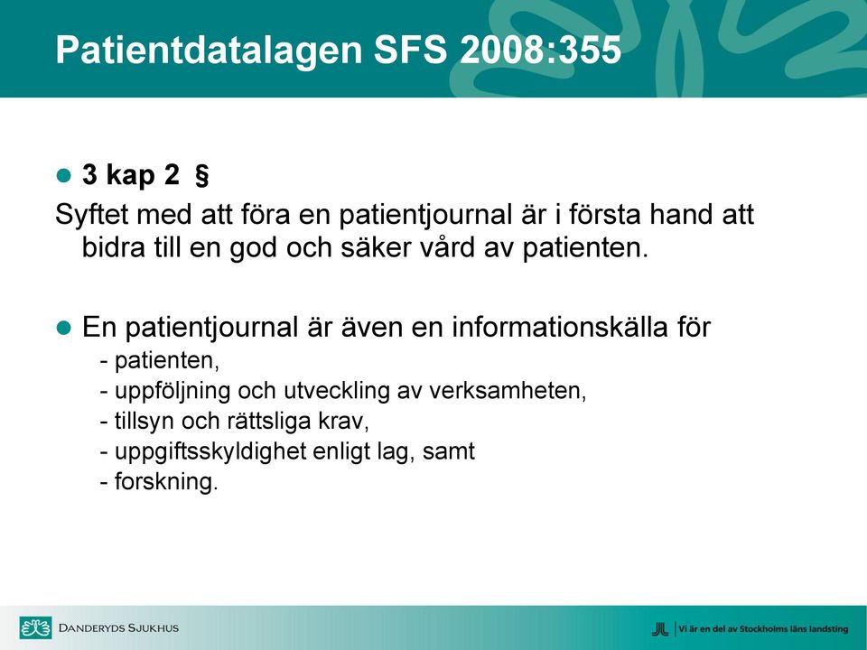 En patientjournal är även en informationskälla för - patienten, - uppföljning och