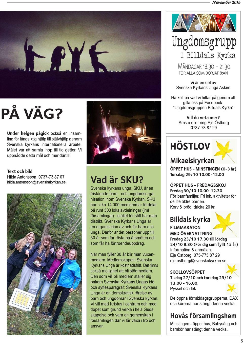 Svenska kyrkans unga, SKU, är en fristående barn- och ungdomsorganisation inom Svenska Kyrkan. SKU har cirka 14 000 medlemmar fördelat på runt 300 lokalavdelningar (jmf församlingar).