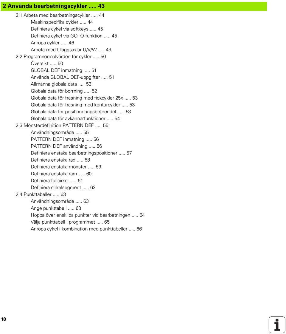 .. 52 Globala data för borrning... 52 Globala data för fräsning med fickcykler 25x... 53 Globala data för fräsning med konturcykler... 53 Globala data för positioneringsbeteendet.