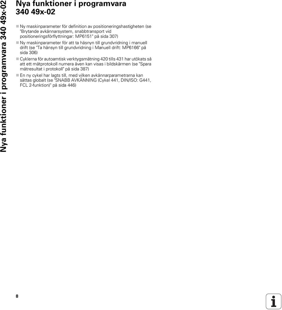 Manuell drift: MP6166" på sida 306) Cyklerna för autoamtisk verktygsmätning 420 tills 431 har utökats så att ett mätprotokoll numera även kan visas i bildskärmen (se "Spara