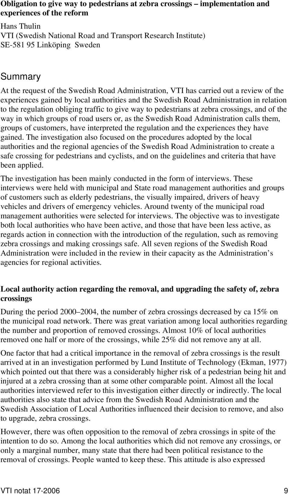 regulation obliging traffic to give way to pedestrians at zebra crossings, and of the way in which groups of road users or, as the Swedish Road Administration calls them, groups of customers, have