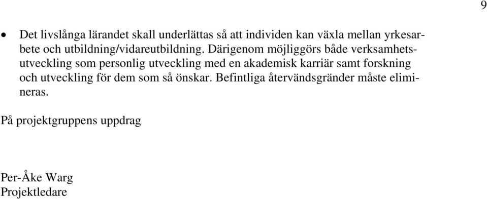 Därigenom möjliggörs både verksamhetsutveckling som personlig utveckling med en akademisk